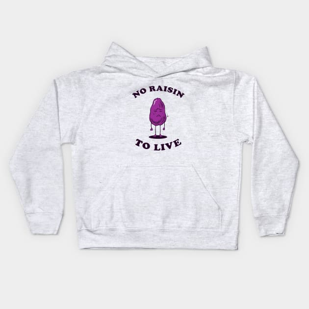 No Raisin To Live Kids Hoodie by dumbshirts